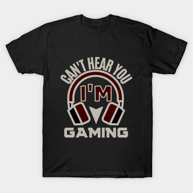 I can't hear you i'm gaming - gamer T-Shirt by holy mouse
